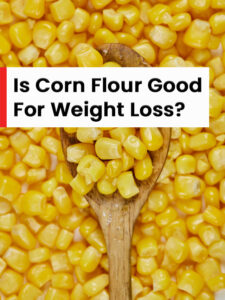 Is corn flour good for weight loss