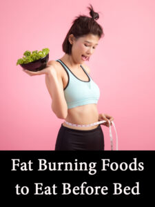 fat burning foods to eat before bed