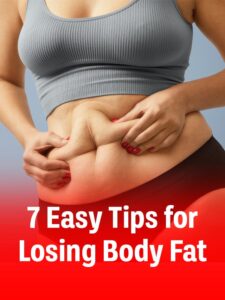 7 Easy Tips for Losing Body Fat