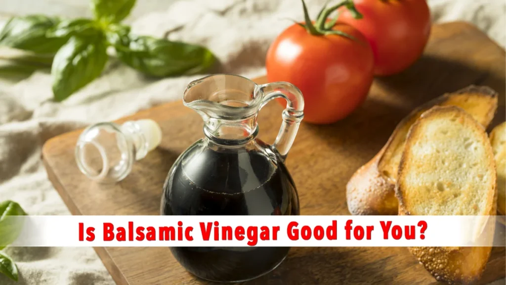 Is Balsamic Vinegar Good for You? 
