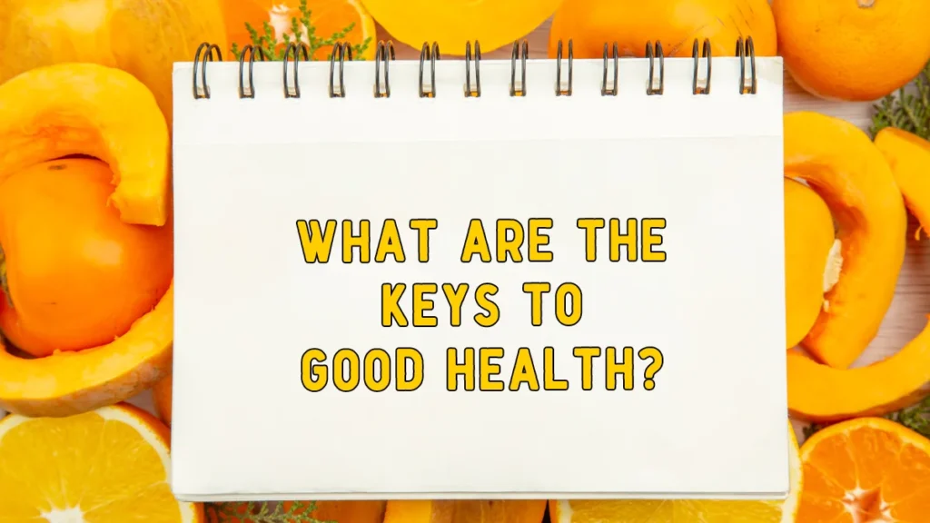 What are the Keys to Good Health?