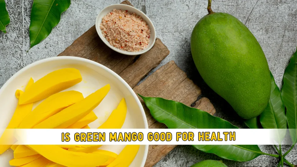 is-green-mango-good-for-health,
Is green Mango Good for Health?